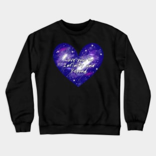 Love You to Infinity and Beyond Shirt Cosmic Heart Design for Romantic Souls Space Heart Crewneck Sweatshirt